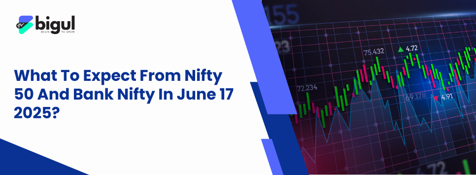 What To Expect From Nifty 50 And Bank Nifty In June 17 2025?